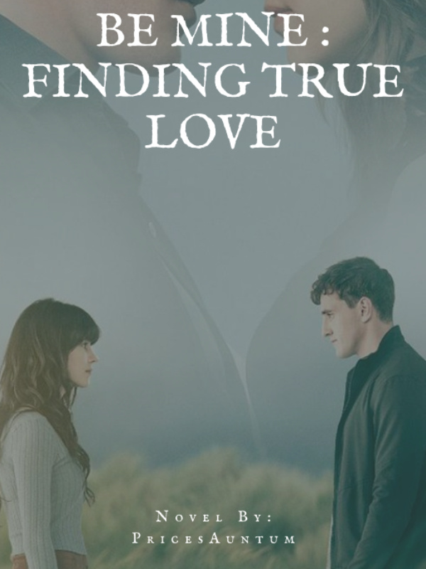 Be Mine : Finding True Love