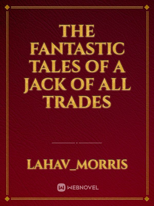 The Fantastic Tales Of A Jack Of All Trades