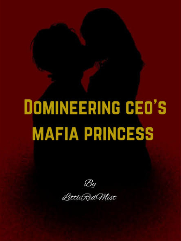 Domineering ceo’s mafia princess