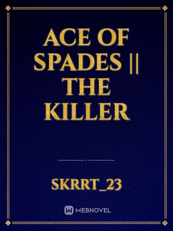 Ace of Spades || the killer